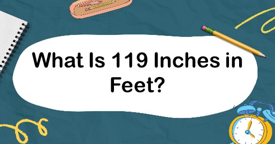 What Is 119 Inches In Feet? Convert 119 In To Feet (ft)