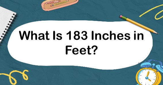 What Is 183 Inches In Feet? Convert 183 In To Feet (ft)