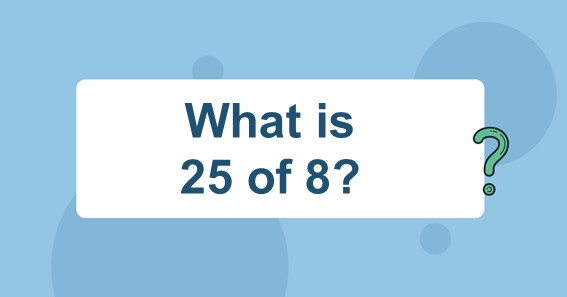 What is 25 of 8? Find 25 Percent of 8 (25% of 8)