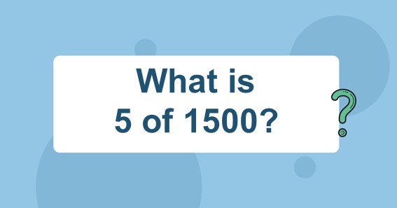 What is 5 of 1500? Find 5 Percent of 1500 (5% of 1500)