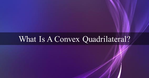 what is a convex quadrilateral